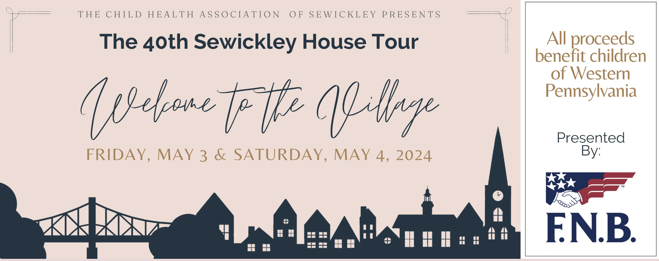 A pink graphic for the house tour. Text on the graphic reads: 
"The Child Health Association of Sewickley Presents 
The 40th Sewickley House Tour
Welcome to the Village
Friday, May 3 & Saturday, May 4, 2024".
A white sidebar reads: "All proceeds benefit children of Western Pennsylvania
Presented By:" F.N.B. logo.