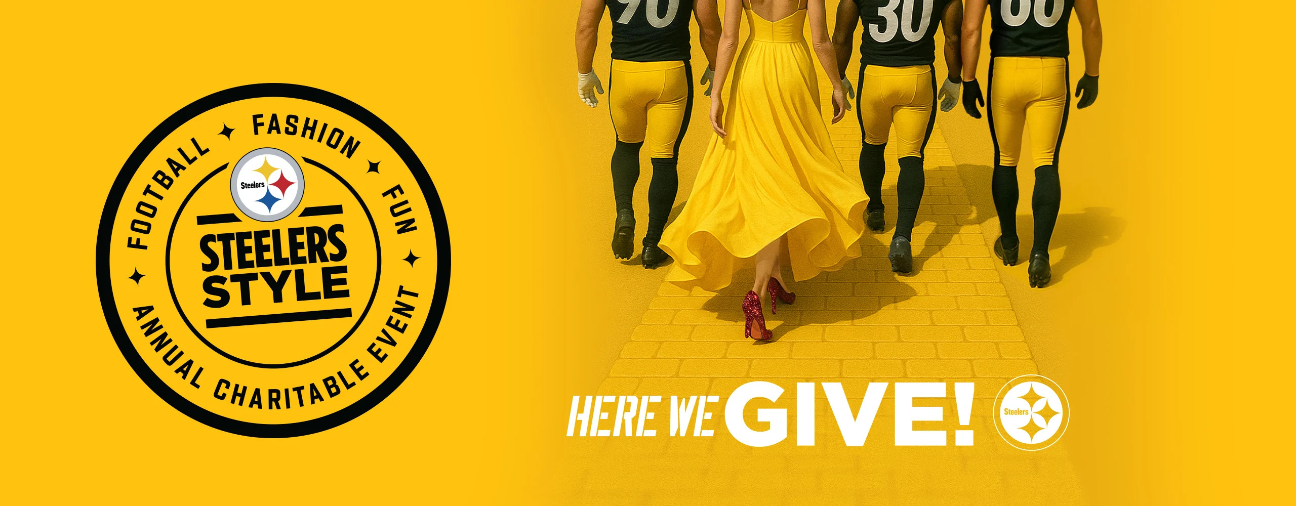 Steelers Style logo: Football, Fashion, Fun, Annual Charitable Event.
Here we give! 
Steelers logo

A photo of someone in a gold gown walking next to Steelers players in uniform.